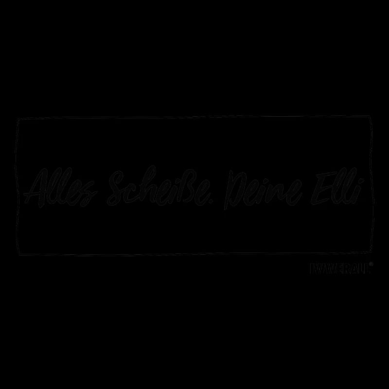 Alles Scheiße. Deine Elli