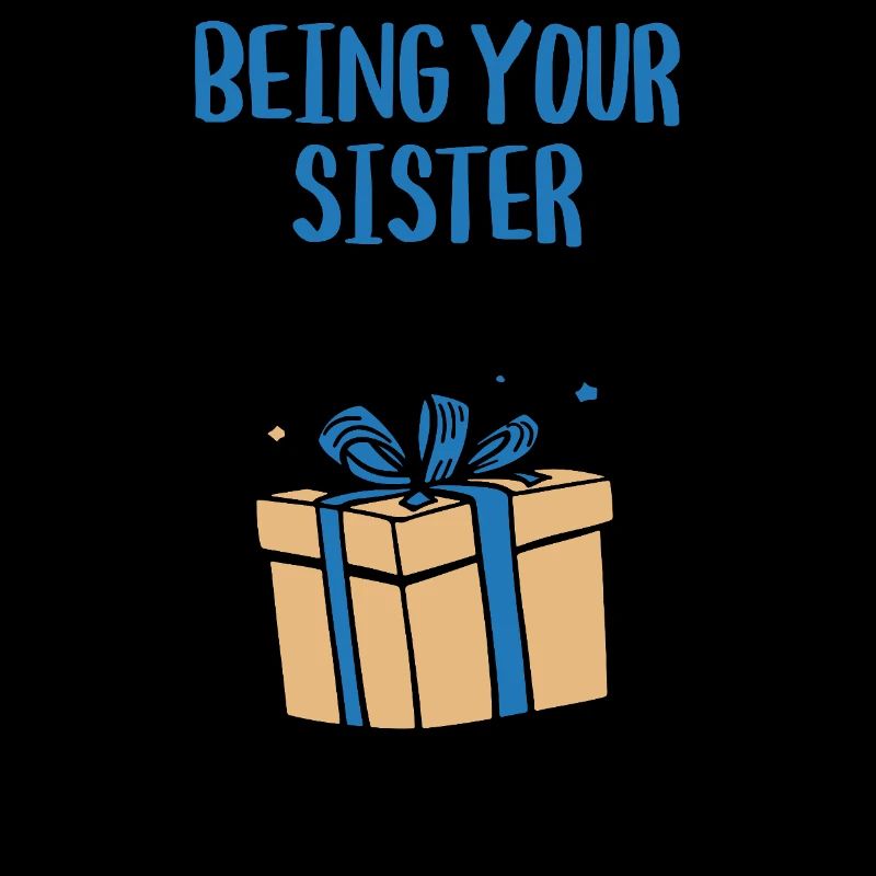 Es ist schon ein Geschenk, deine Schwester zu sein.