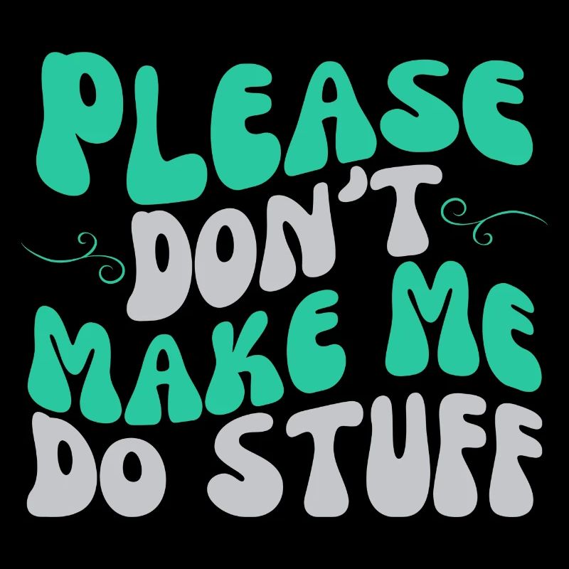 Please Don't Make Me Do Stuff Lazy Teenager