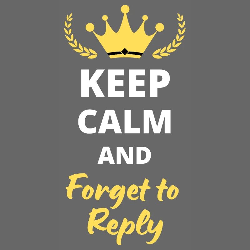 Keep Calm and Forget to Reply