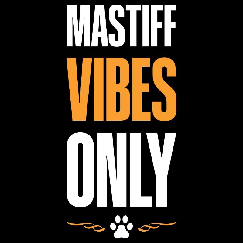 Mastiff Vibes Only