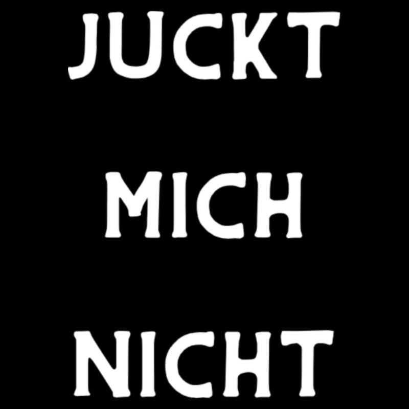 Spruch JUCKT MICH NICHT weiß