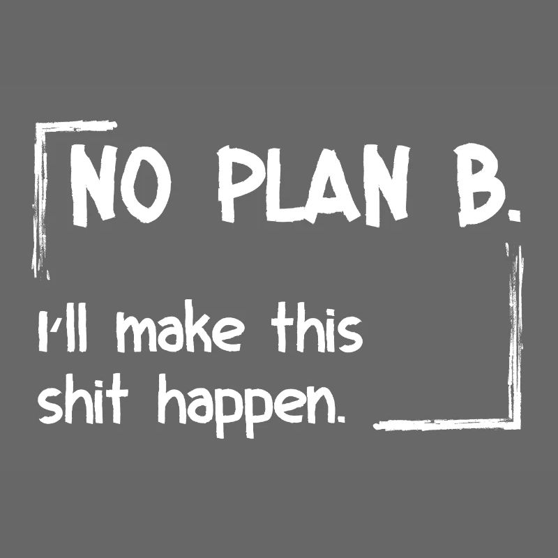 Pas de plan B. Je vais faire en sorte que ça marche.