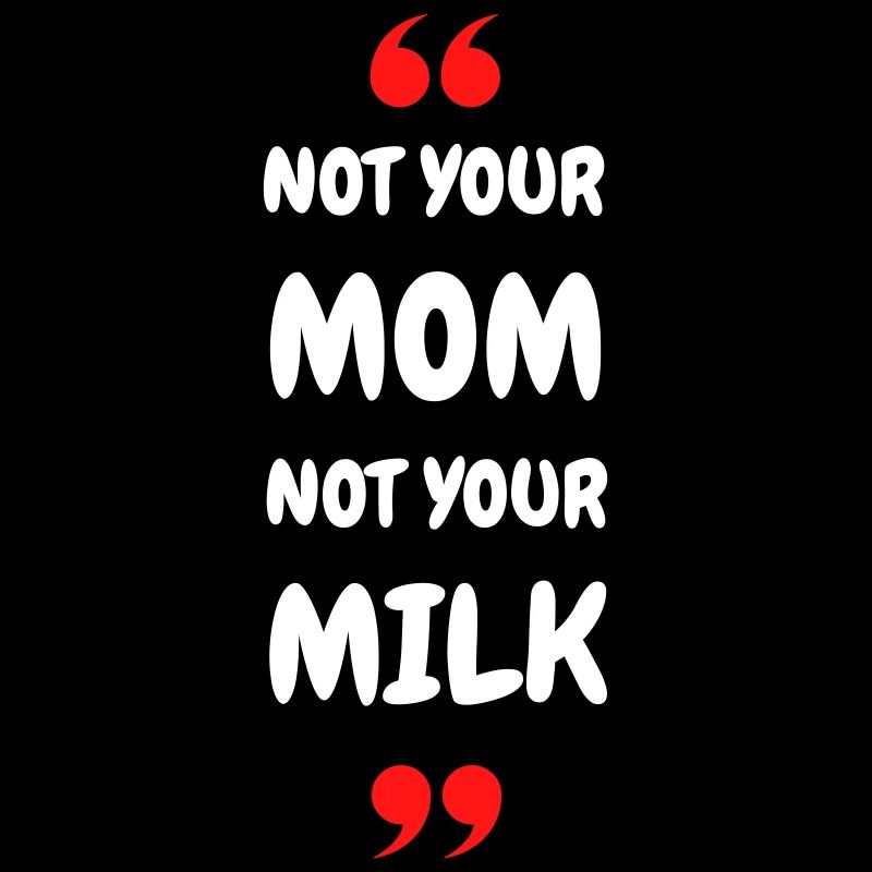 Pas ta maman, pas ton lait