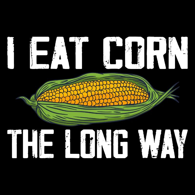 I Eat Corn The Long Way Inappropriate Embarrassing