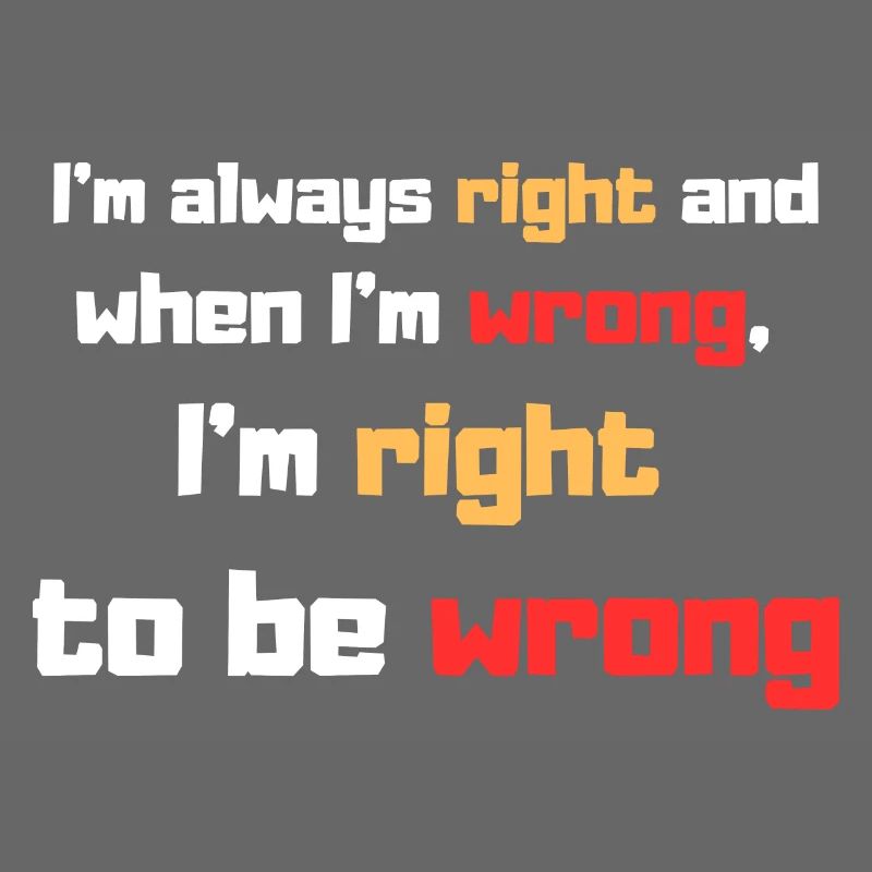 I'm always right