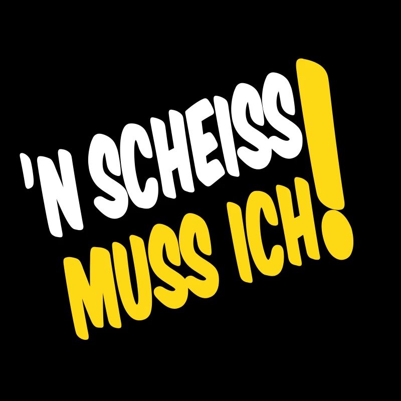 'N SCHEISS MUSS ICH!