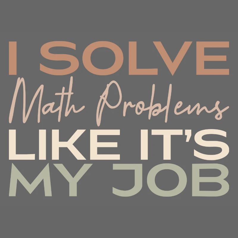 I Solve Math Problems Like It's My Job