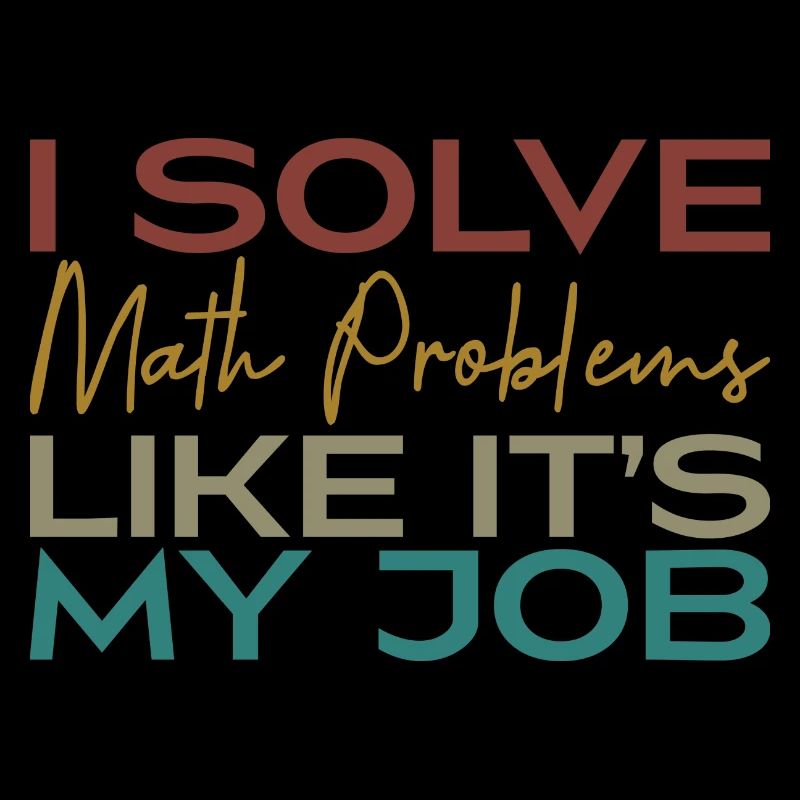 I Solve Math Problems Like It's My Job