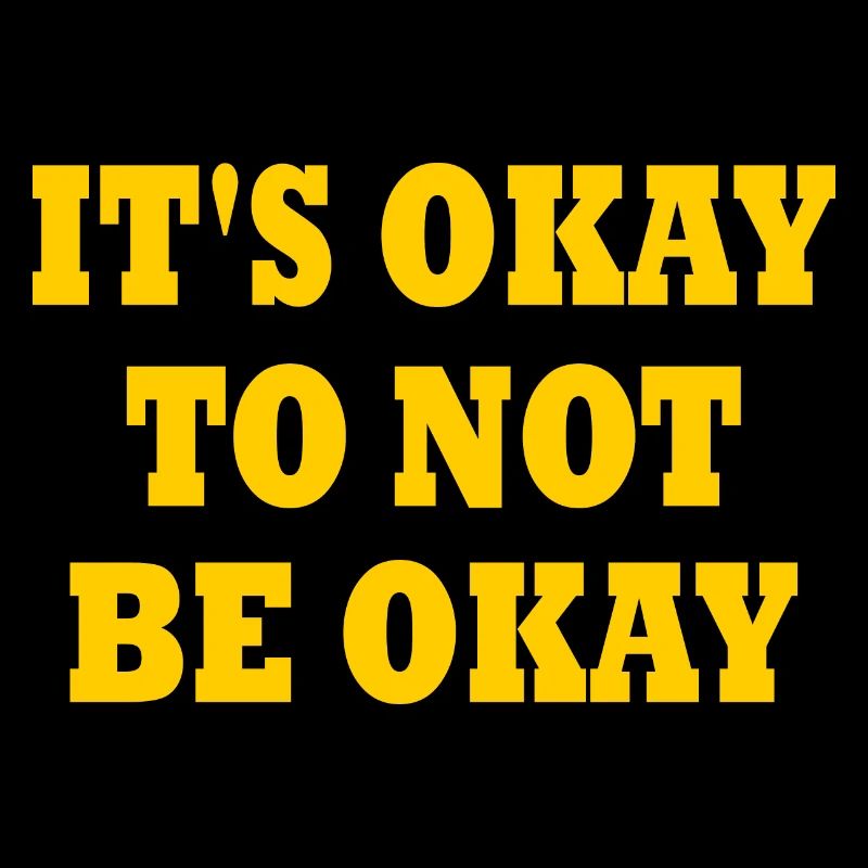 it's okay to not be okay