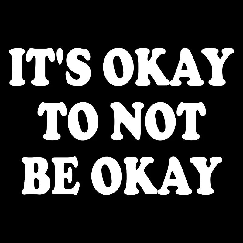 it's okay to not be okay