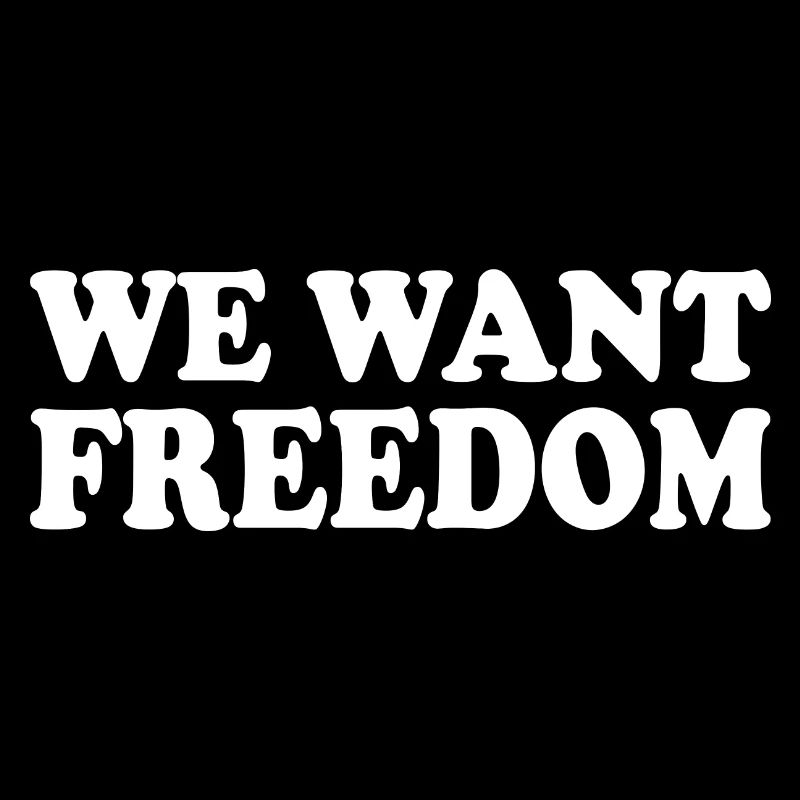 We want freedom