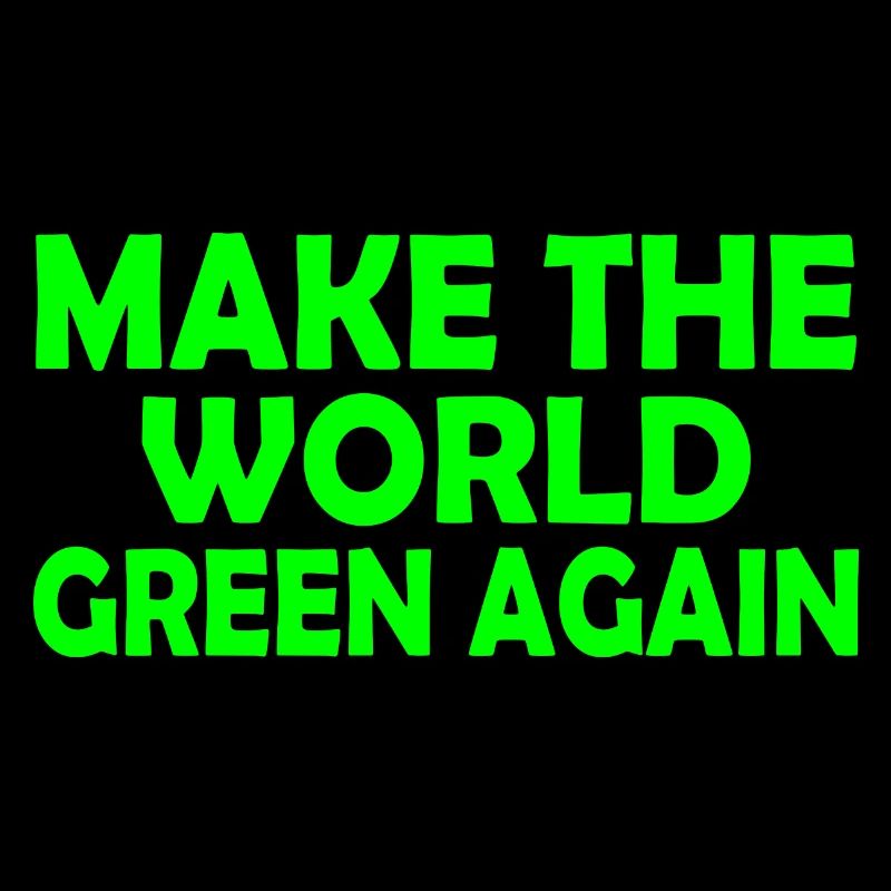 Make the world green again