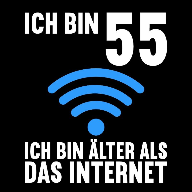 Ich bin 55 Ich bin älter als das Internet