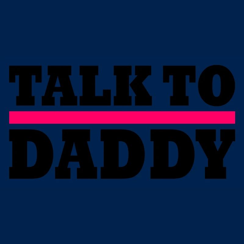 Talk to daddy