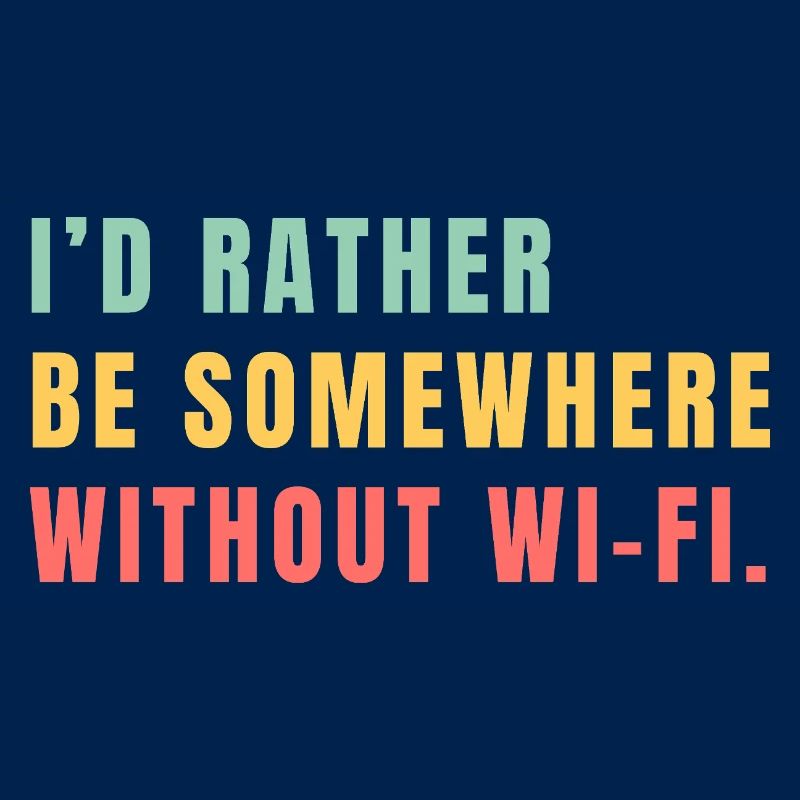I'd Rather Be Somewhere Without Wi-Fi