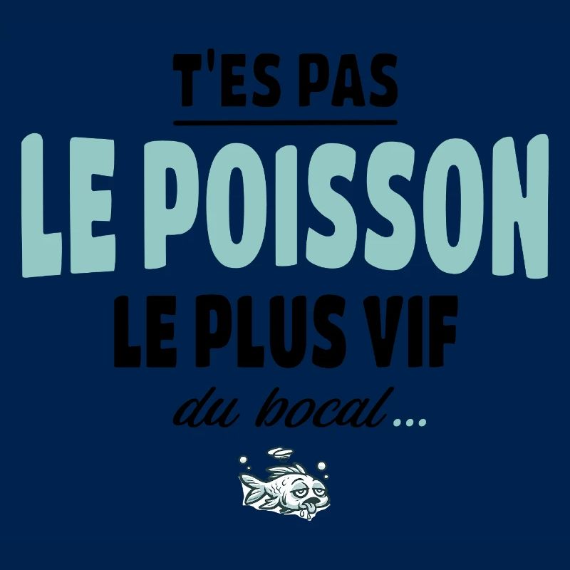 T’es pas le poisson le plus vif du bocal