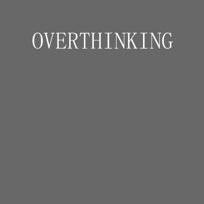 Overthinking