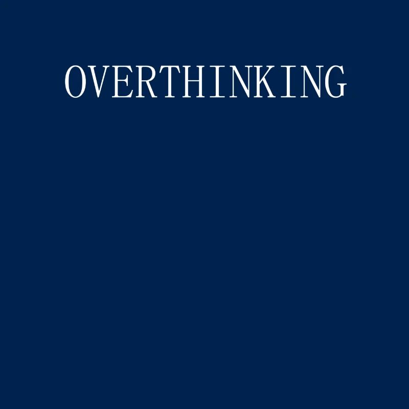 Overthinking