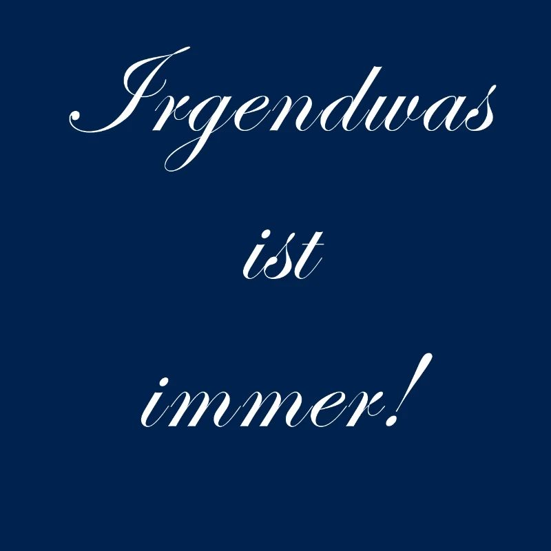 Irgendwas ist immer