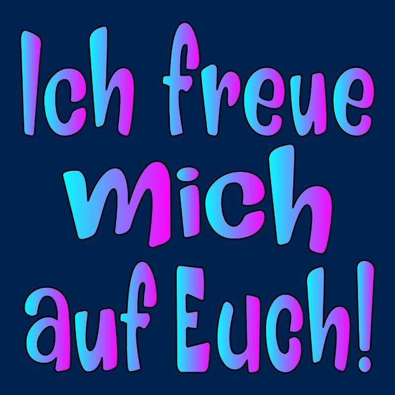 Ich freue mich auf EUCH - SPRÜCHE