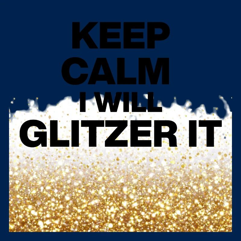 KEEP CALM, I WILL GLITZER IT! DIY Queens, Positive