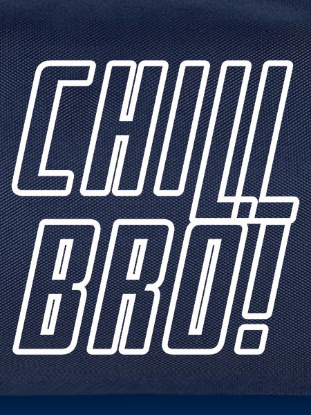 Chill BRO!