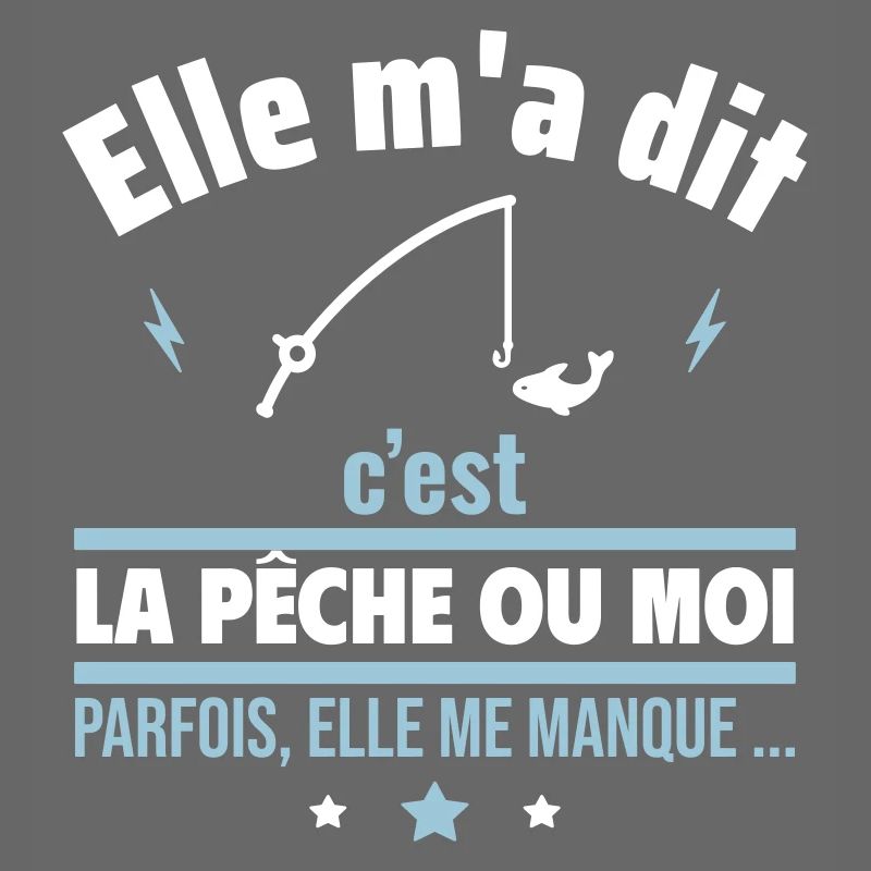 Elle m'a dit c'est la pêche ou moi,Cadeau pêcheur