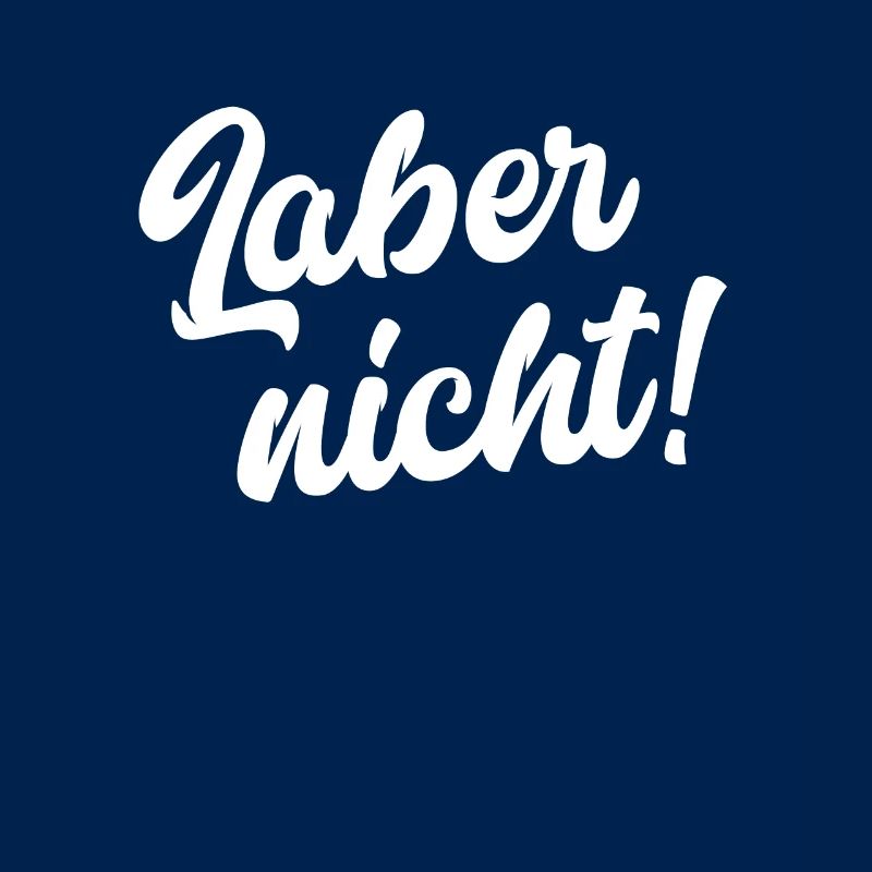Laber nicht!