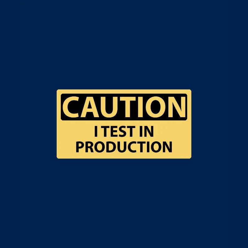 Caution I test in production