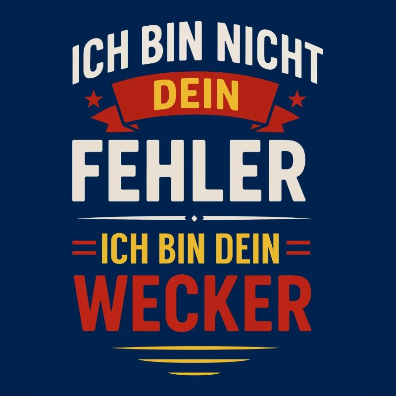 Ich bin nicht dein Fehler Ich bin dein Wecker 
