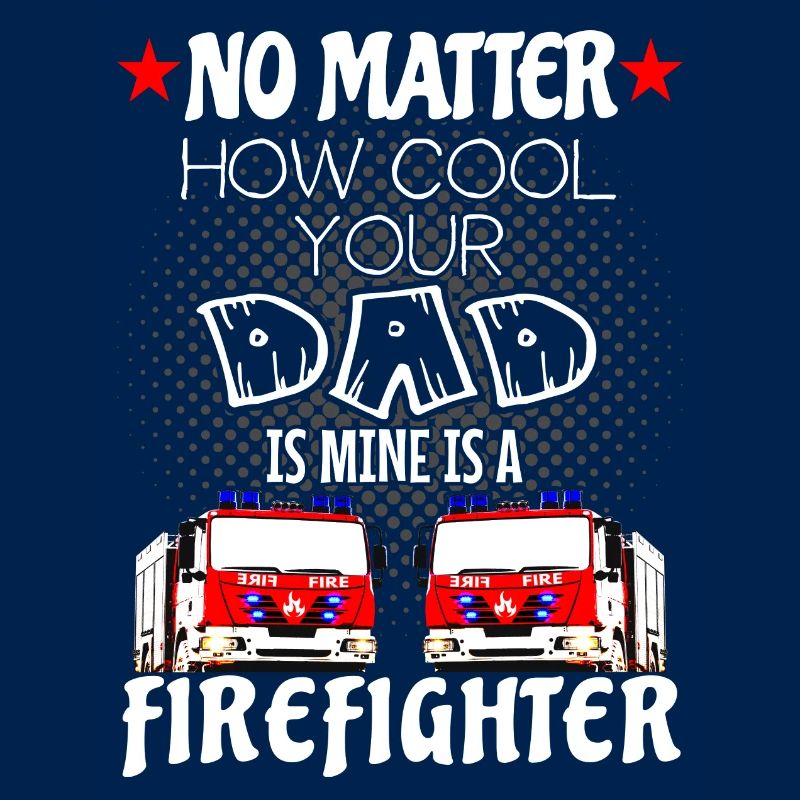 firefighter - my dad is a cool firefighter