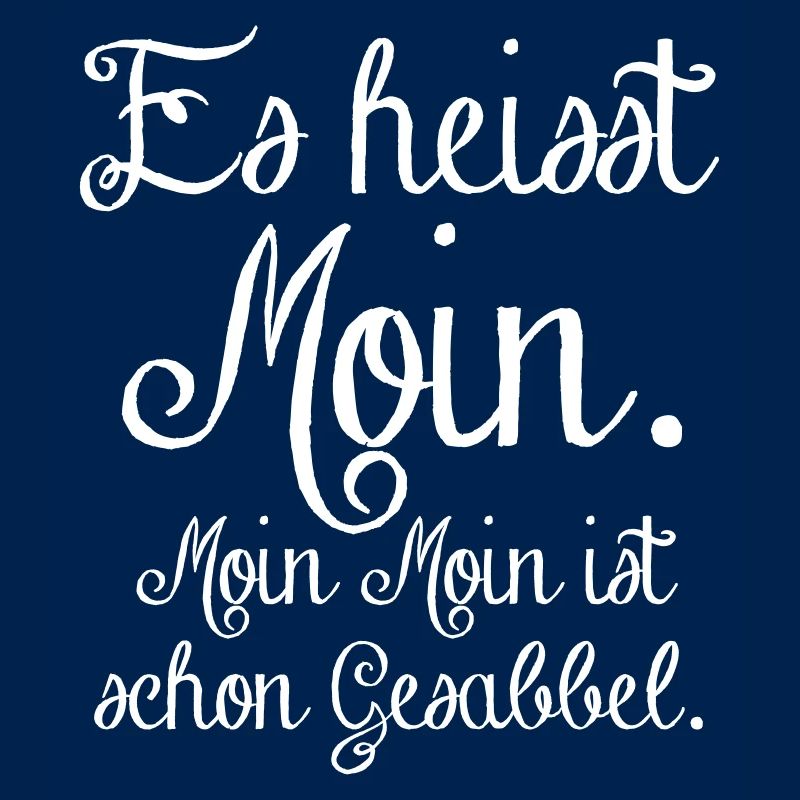 es heisst Moin. Moin Moin Gesabbel ...