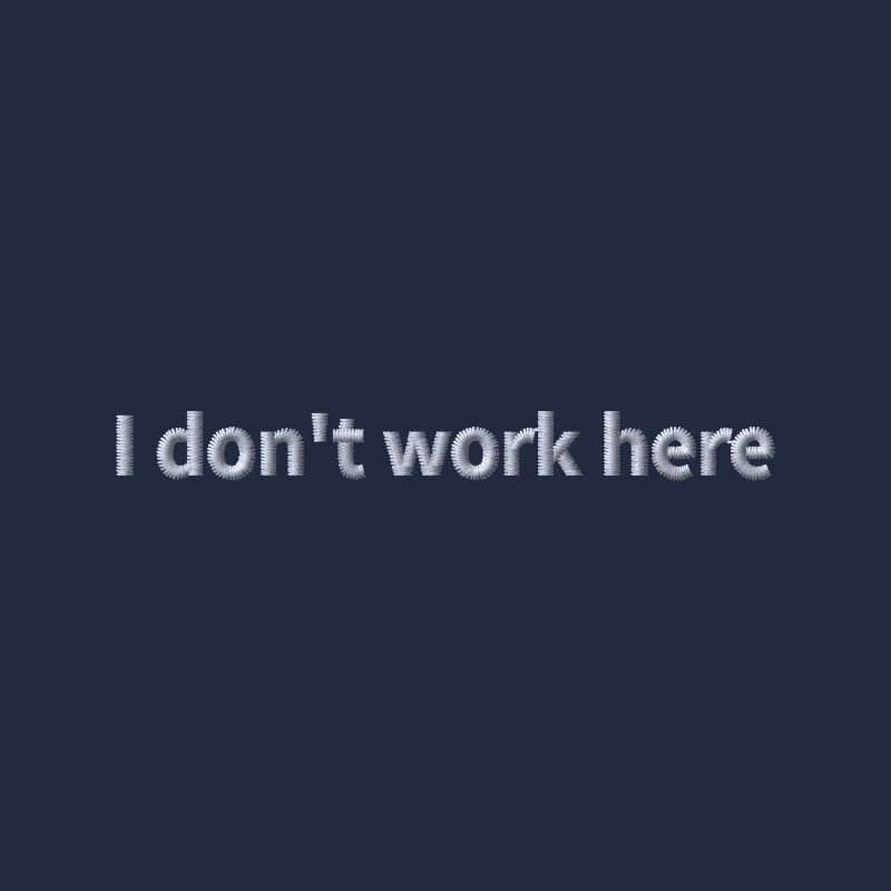 Statement "I don't work here" embroidered