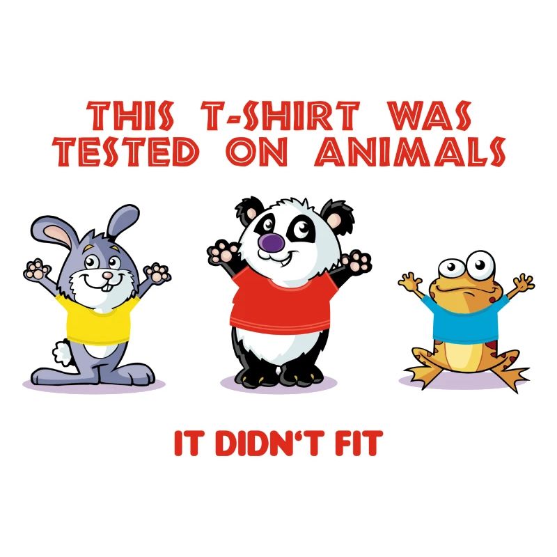 This tshirt was tested on animals