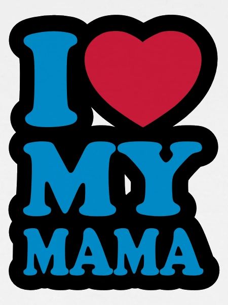 I love my mama - J'aime ma maman