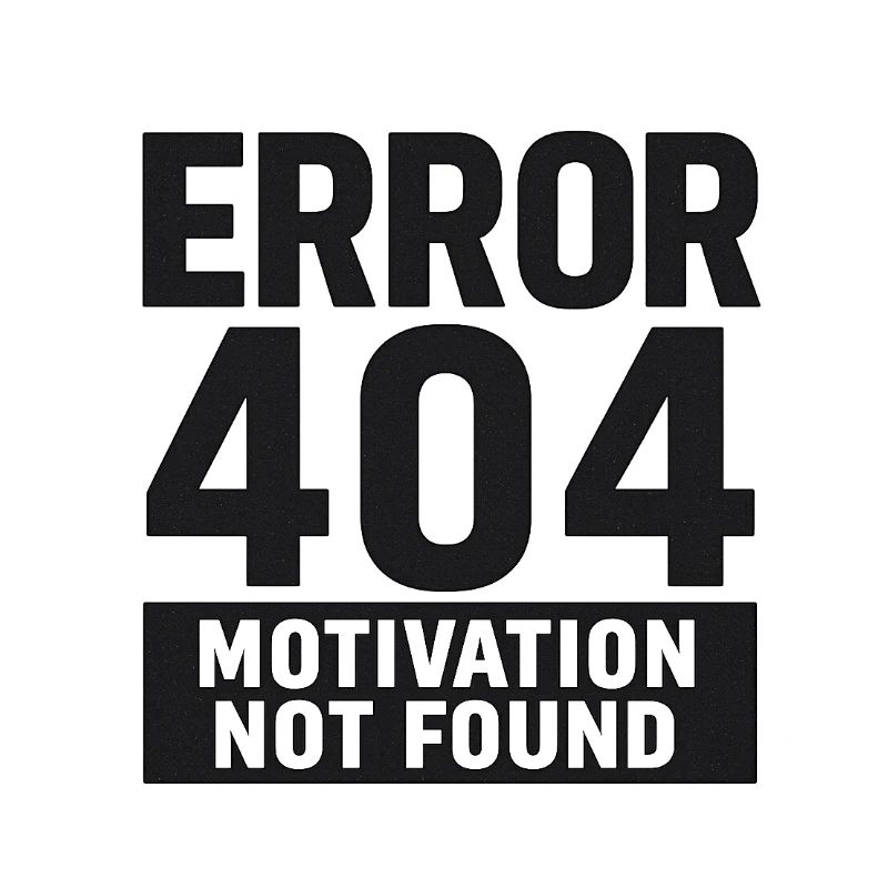 Error 404 – Motivation Not Found