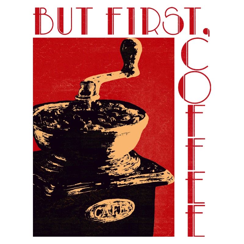 BUT FIRST, COFFEE