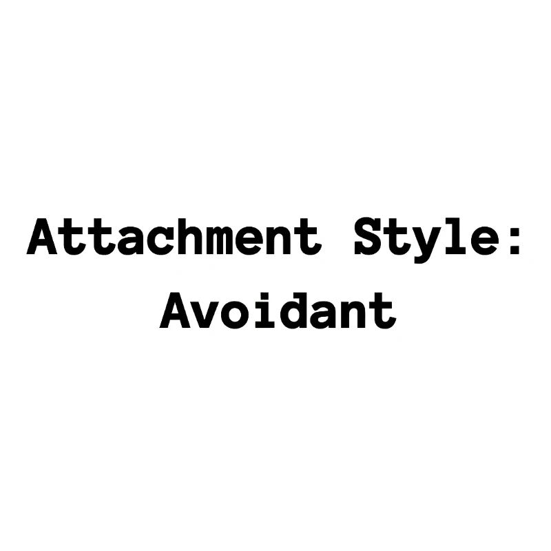 Attachment Style: Avoidant