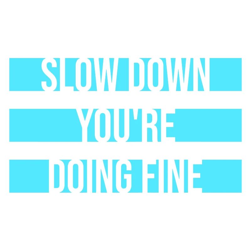 Slow Down You're Doing Fine Motivation Spruch Logo