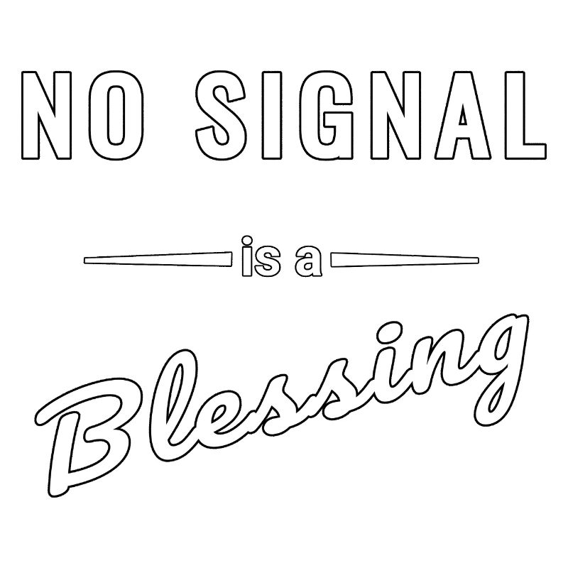 No Signal is a Blessing – Spruch