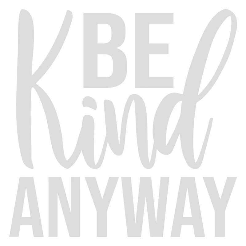 Be Kind Anyway Freundlichkeit Statement Spruch