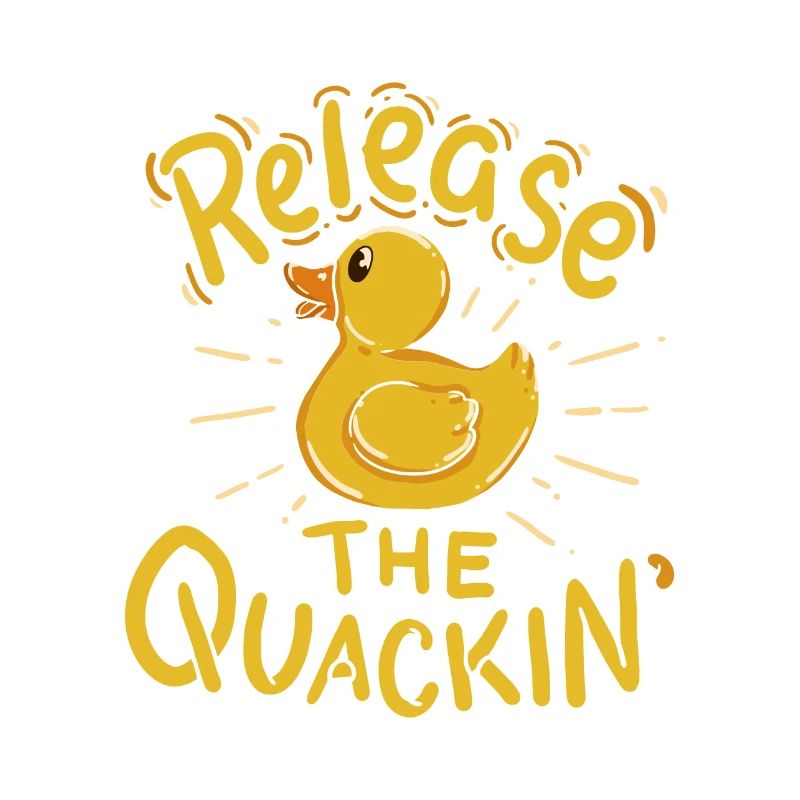 Release the quackin' - Duck saying duck rubber duck