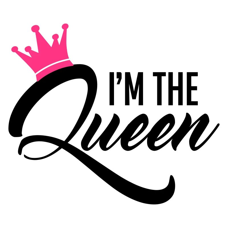 I'm the Queen