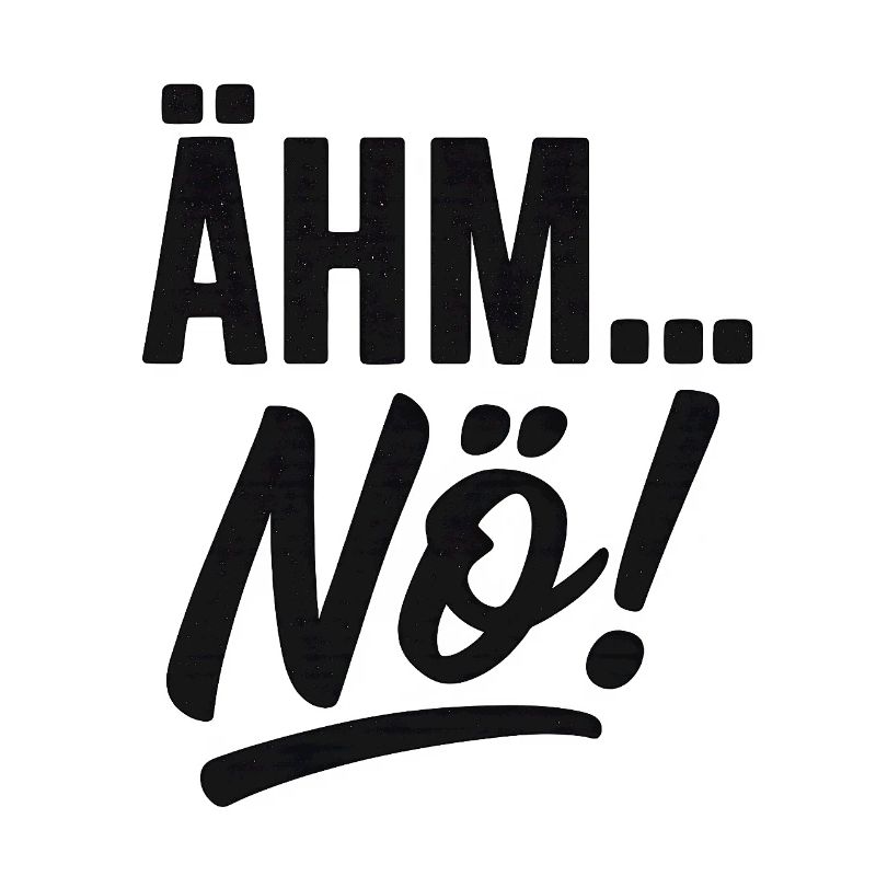 Ähm, Nö! Spruch