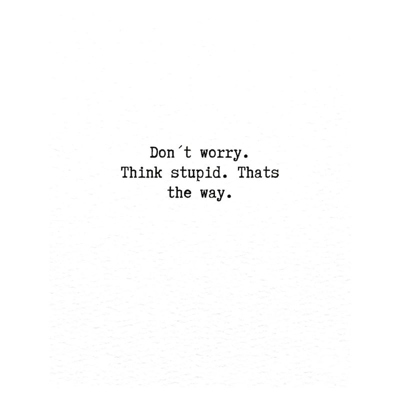 Think stupid