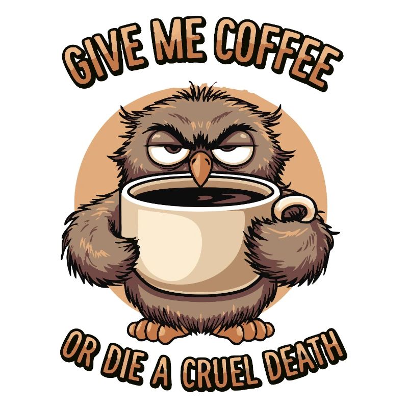 Kaffee Eule - geb mir Kaffee und Stille oder stirb