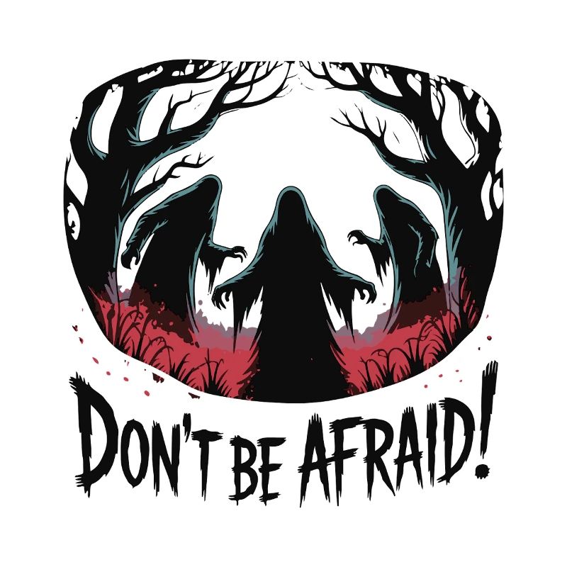 DON'T BE AFRAID