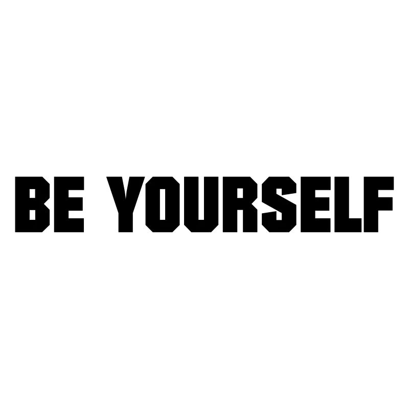 BE YOURSELF