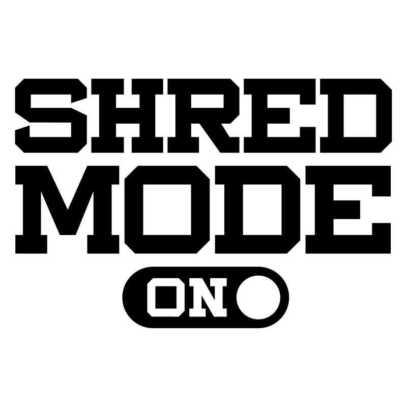 SHRED MODE ON